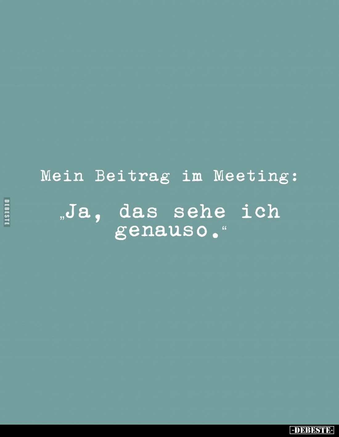 Mein Beitrag im Meeting:
"Ja, das sehe ich genauso."