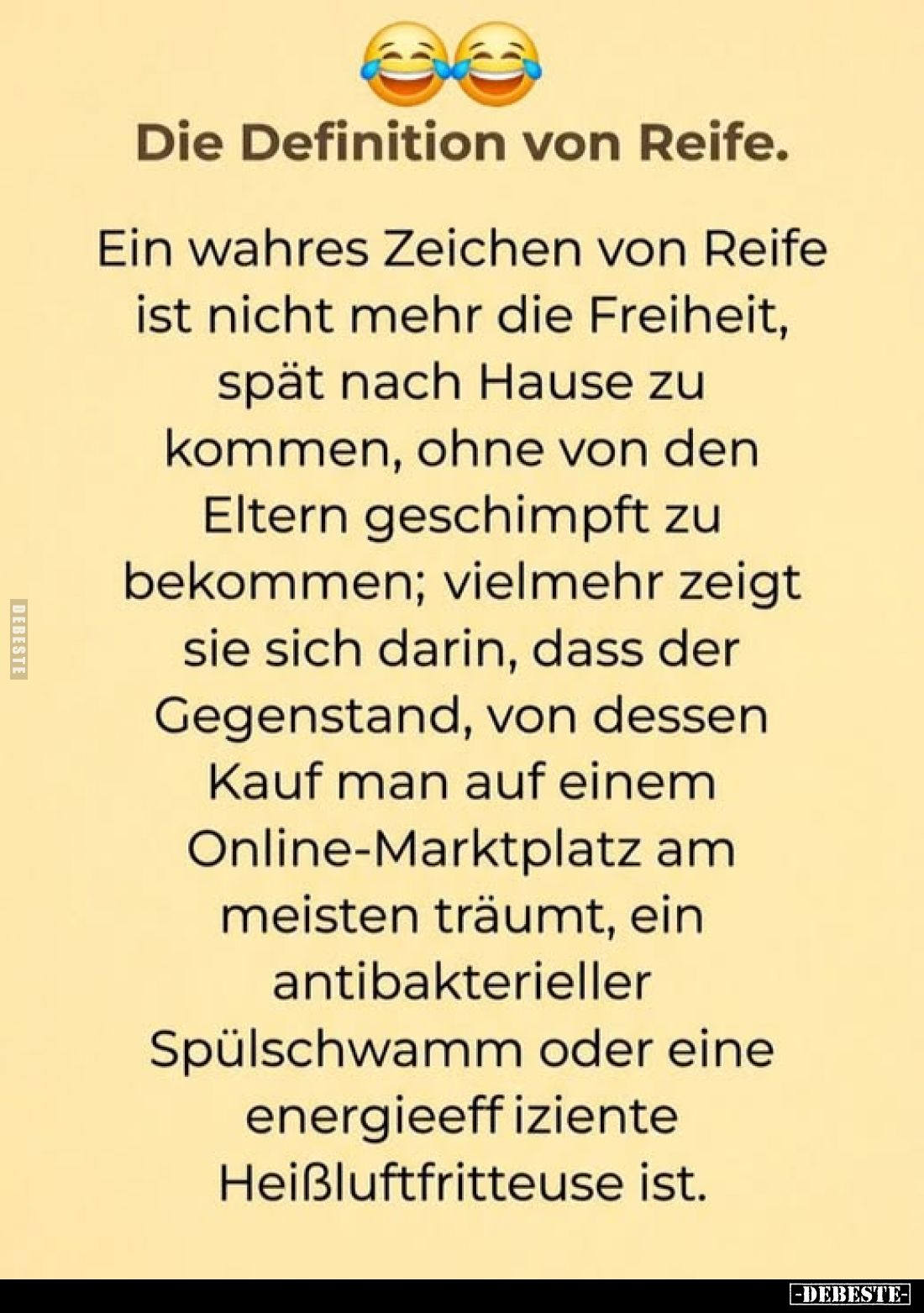 Die Definition von Reife.
Ein wahres Zeichen von Reife ist nicht mehr die Freiheit, spät nach Hause zu kommen, ohne von den ...