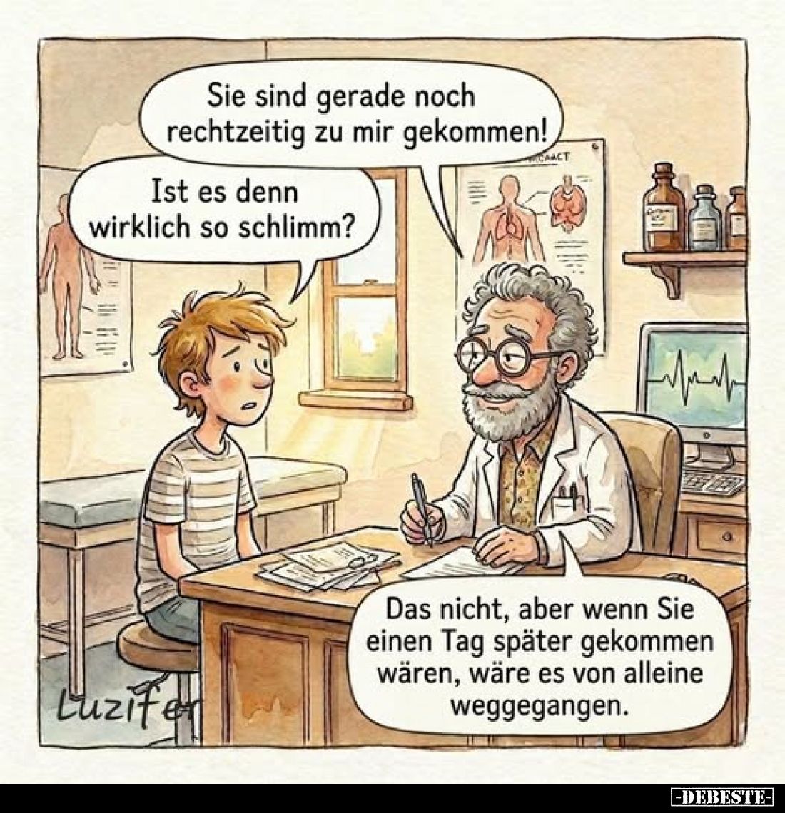 Sie sind gerade noch rechtzeitig zu mir gekommen!
Ist es denn wirklich so schlimm?

Das nicht, aber wenn Sie einen Tag spä...