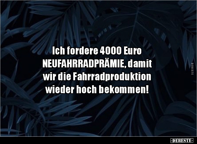 Ich fordere 4000 Euro NEUFAHRRADPRÄMIE, damit wir die.. - Lustige Bilder | DEBESTE.de