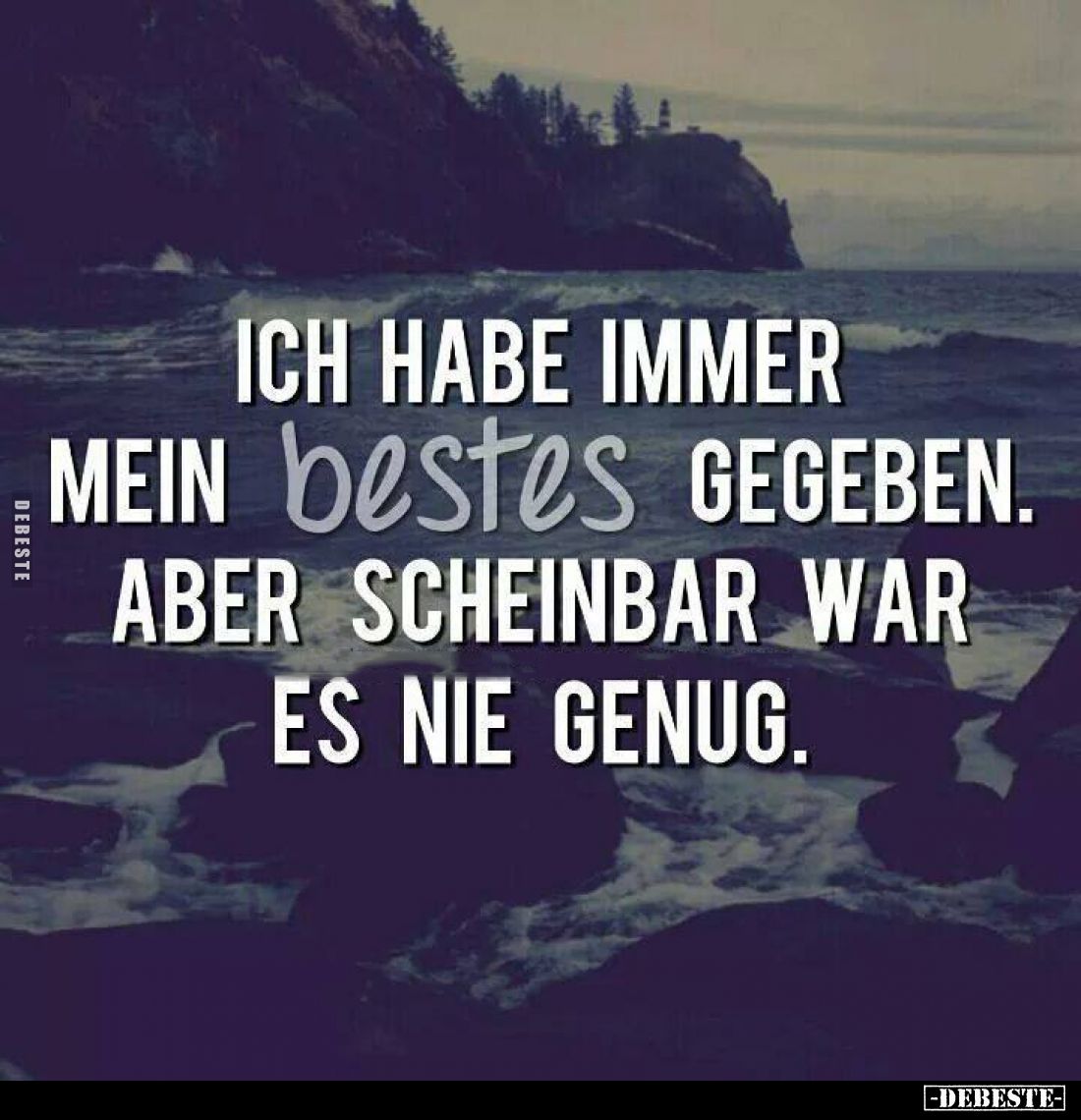 Ich habe immer mein bestes gegeben. Aber scheinbar war es nie genug.