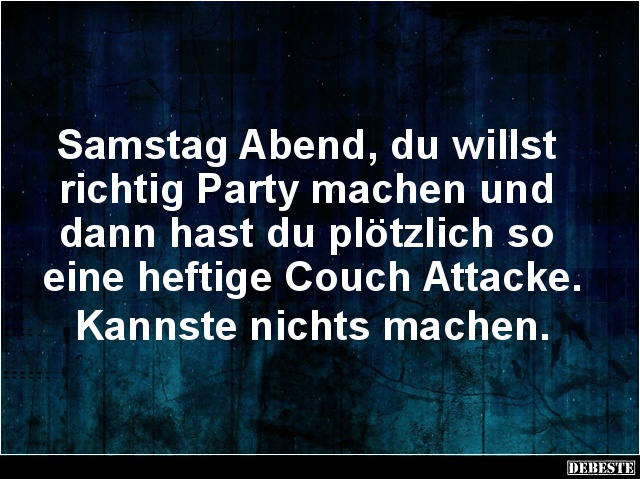 Samstag Abend, du willst richtig Party machen und.. - Lustige Bilder | DEBESTE.de