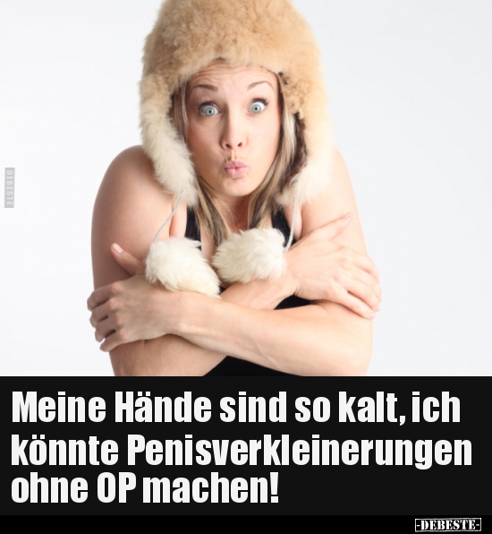 Meine Hände sind so kalt, ich könnte Penisverkleinerungen.. - Lustige Bilder | DEBESTE.de