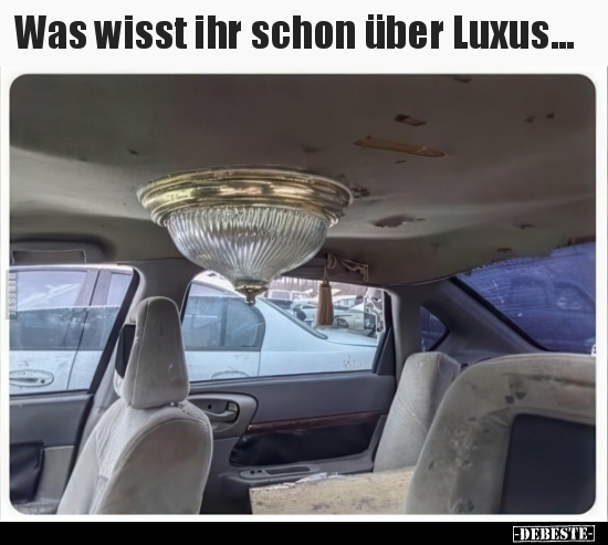 Was wisst ihr schon über Luxus... - Lustige Bilder | DEBESTE.de