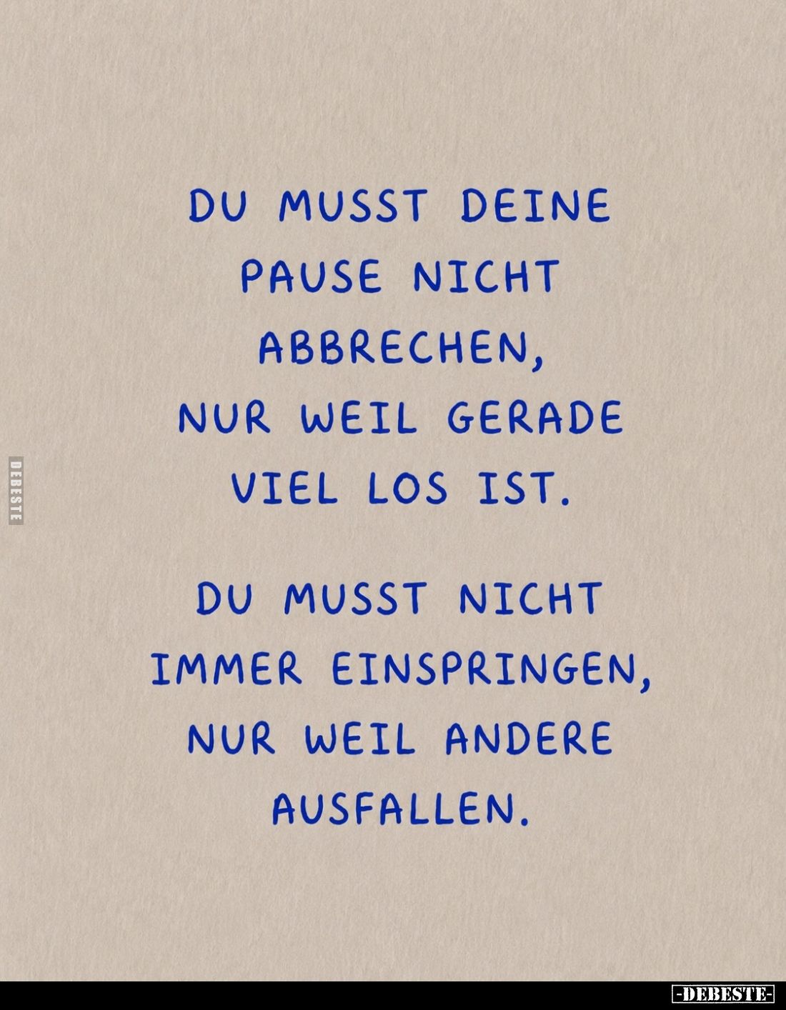 Du musst deine Pause nicht abbrechen, nur weil gerade viel los ist.
Du musst nicht immer einspringen, nur weil andere ausfal...