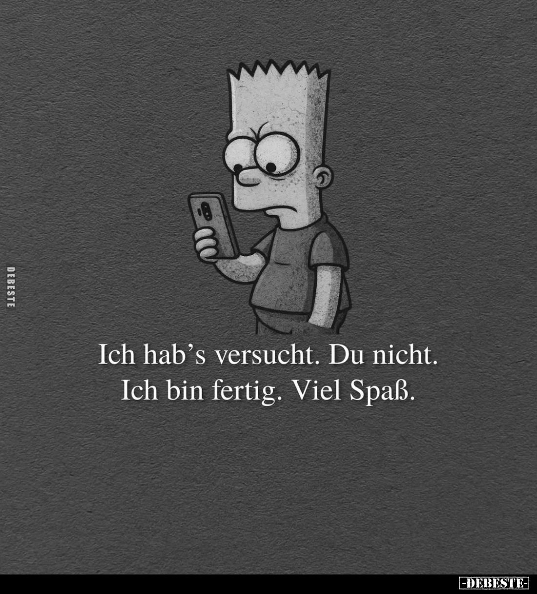 Ich hab’s versucht. Du nicht. Ich bin fertig. Viel Spaß.