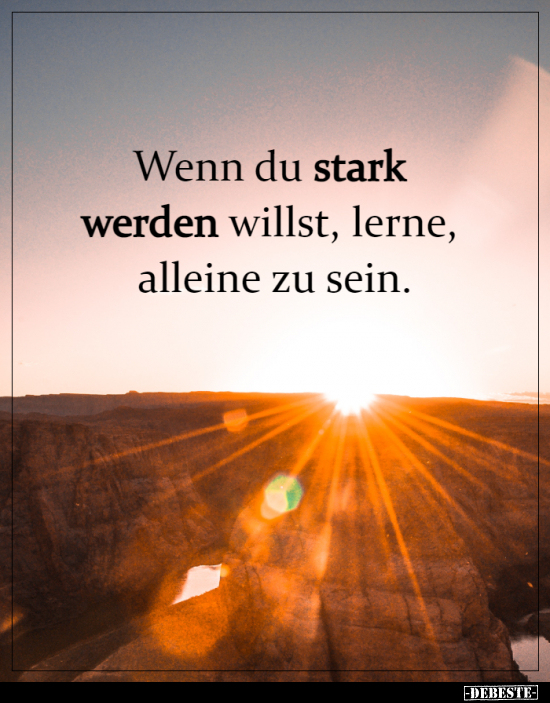 Wenn du stark werden willst, lerne, alleine zu sein... - Lustige Bilder | DEBESTE.de