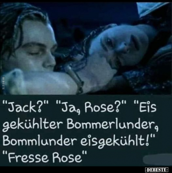 "Jack?" "Ja, Rose?" "Eis gekühlter Bommerlunder, Bommlunder.." - Lustige Bilder | DEBESTE.de