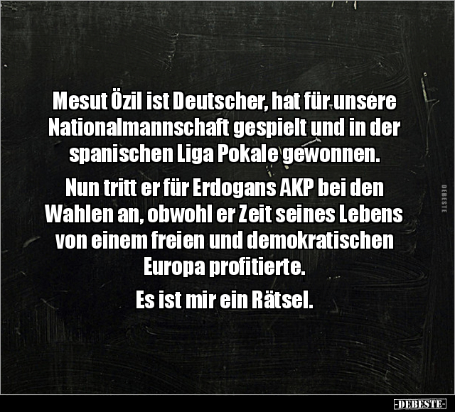 Mesut Özil ist Deutscher, hat für unsere Nationalmannschaft.. - Lustige Bilder | DEBESTE.de