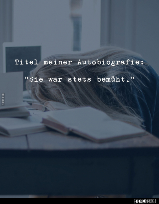 Titel meiner Autobiografie: "Sie war stets bemüht".. - Lustige Bilder | DEBESTE.de