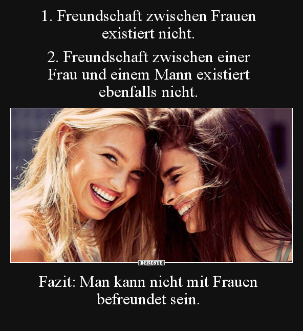 1. Freundschaft zwischen Frauen existiert nicht.. - Lustige Bilder | DEBESTE.de