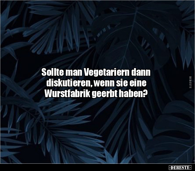 Sollte man Vegetariern dann diskutieren, wenn sie eine.. - Lustige Bilder | DEBESTE.de