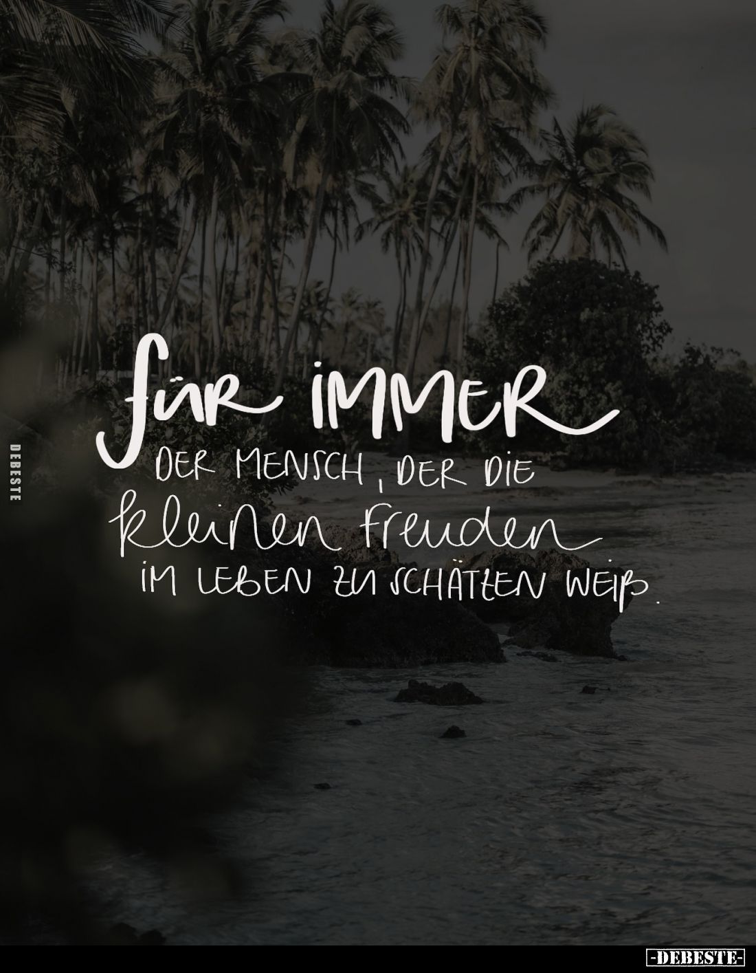 Für immer der Mensch, der die kleinen Freuden im Leben zu schätzen weiß.