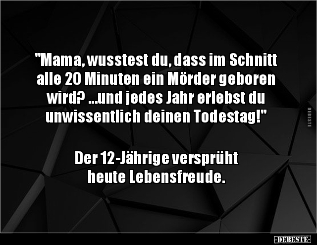 "Mama, wusstest du, dass im Schnitt alle 20 Minuten ein.." - Lustige Bilder | DEBESTE.de