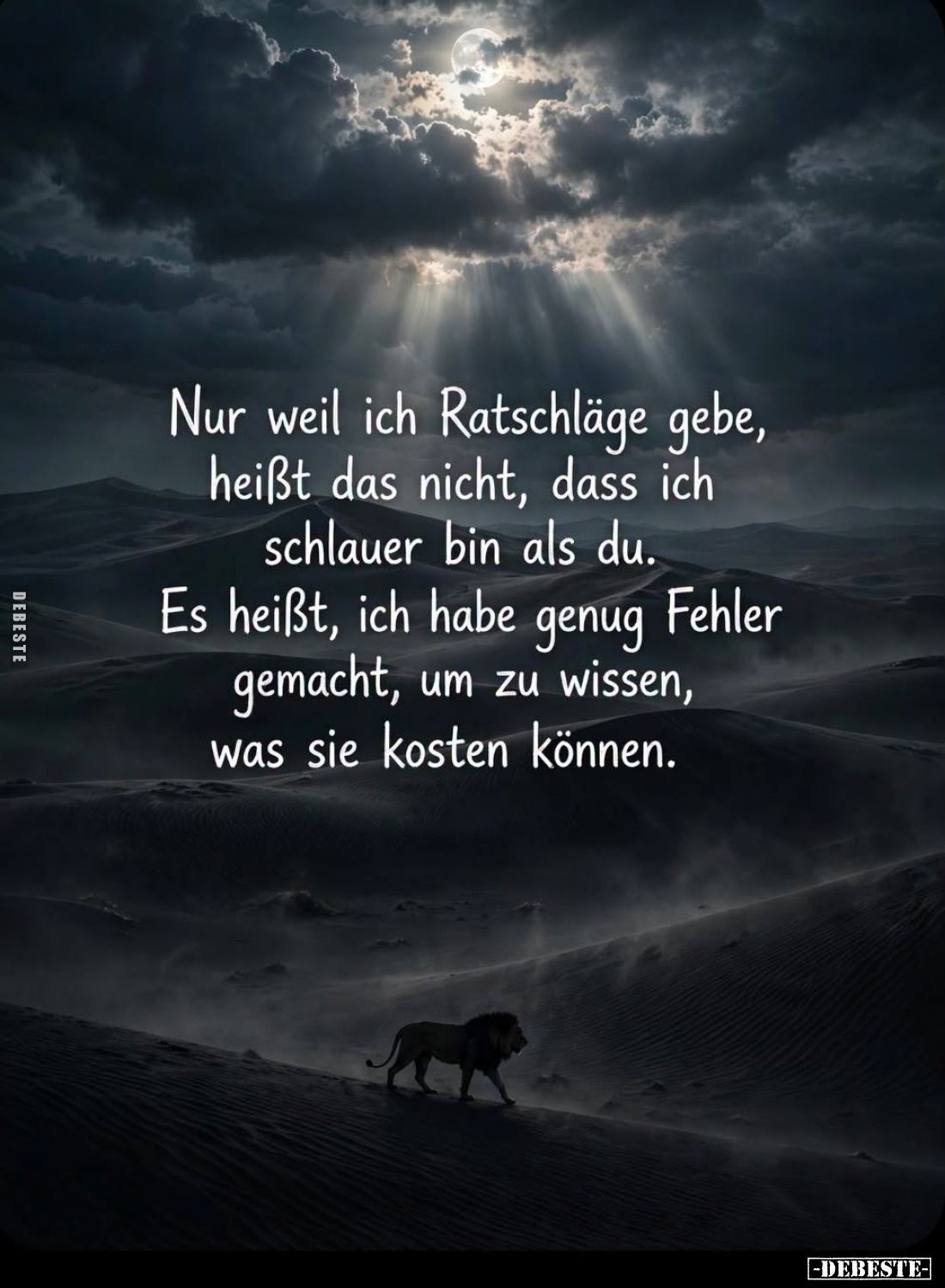 Nur weil ich Ratschläge gebe, heißt das nicht, dass ich schlauer bin als du.
Es heißt, ich habe genug Fehler gemacht, um zu ...