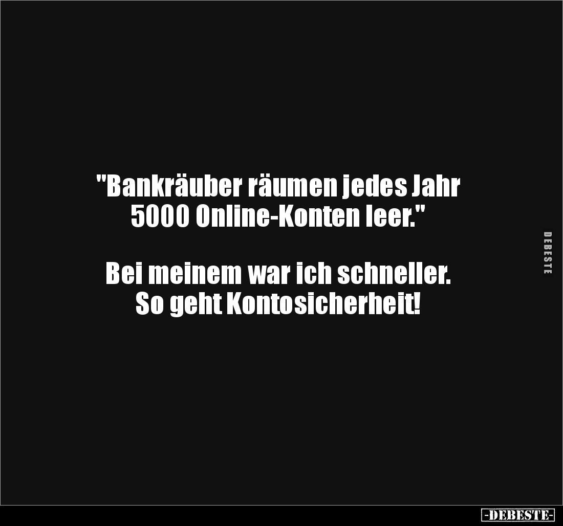 "Bankräuber räumen jedes Jahr 5000 Online-Konten.." - Lustige Bilder | DEBESTE.de
