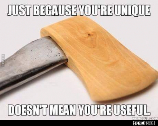 Just because you're unique doesn't mean you're useful.