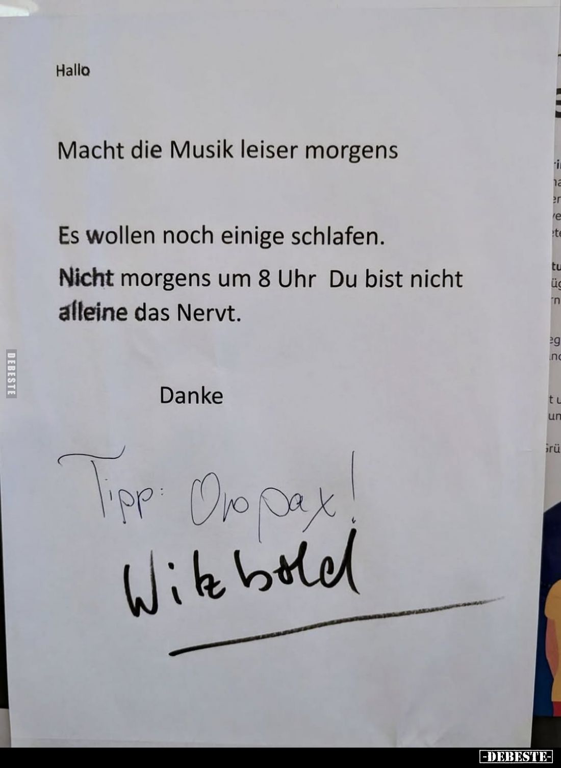 Hallo.
Macht die Musik leiser morgens.
Es wollen noch einige schlafen.
Nicht morgens um 8 Uhr Du bist nicht alleine das Ne...