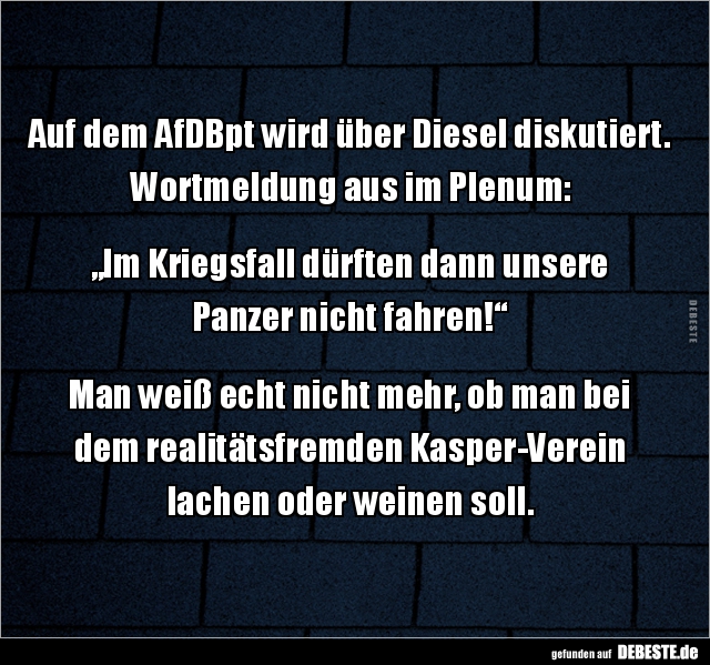 Auf dem AfDBpt wird über Diesel diskutiert. Wortmeldung aus.. - Lustige Bilder | DEBESTE.de