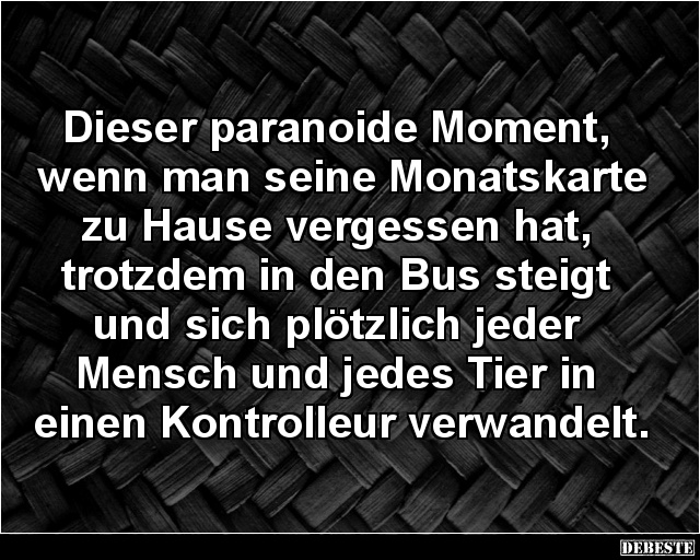 Dieser paranoide Moment, wenn man seine Monatskarte.. - Lustige Bilder | DEBESTE.de