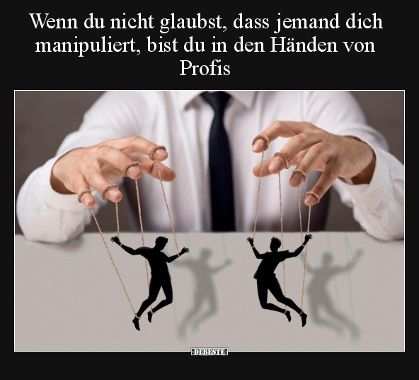 Wenn du nicht glaubst, dass jemand dich manipuliert, bist.. - Lustige Bilder | DEBESTE.de