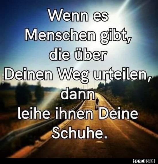 Wenn es Menschen gibt, die über Deinen Weg urteilen.. - Lustige Bilder | DEBESTE.de