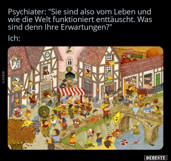 Psychiater: "Sie sind also vom Leben und wie die Welt.." - Lustige Bilder | DEBESTE.de