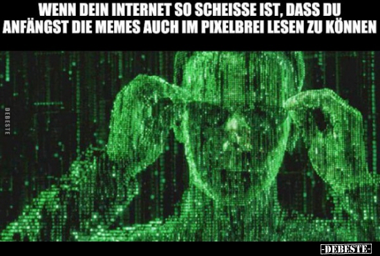 Wenn dein Internet so Scheisse ist, dass du anfängst die.. - Lustige Bilder | DEBESTE.de