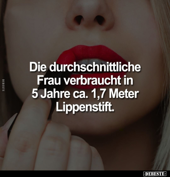 Die durchschnittliche Frau verbraucht in 5 Jahre.. - Lustige Bilder | DEBESTE.de