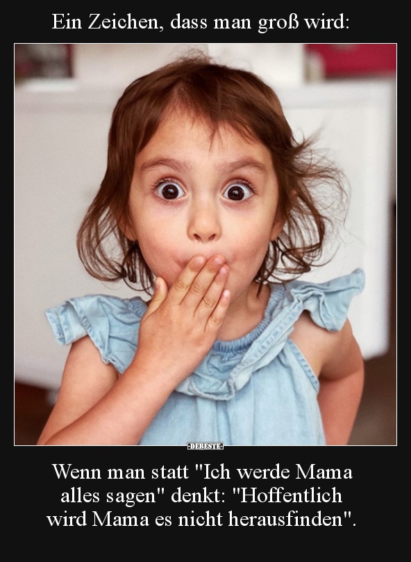 Ein Zeichen, dass man groß wird: Wenn man statt "Ich werde.."