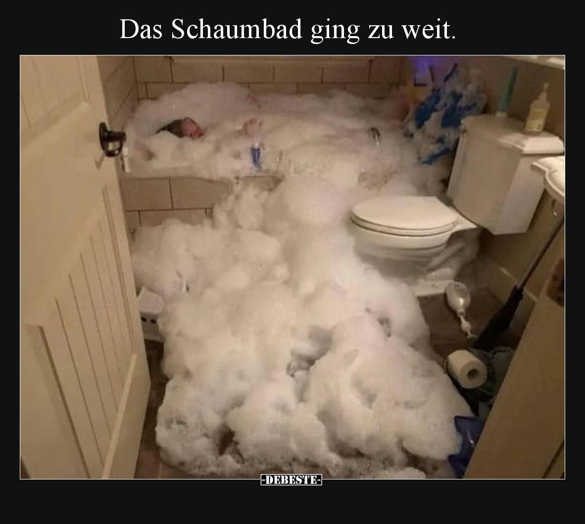 Das Schaumbad ging zu weit.