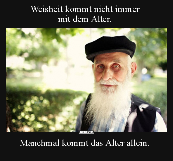Weisheit kommt nicht immer mit dem Alter. Manchmal kommt.. - Lustige Bilder | DEBESTE.de