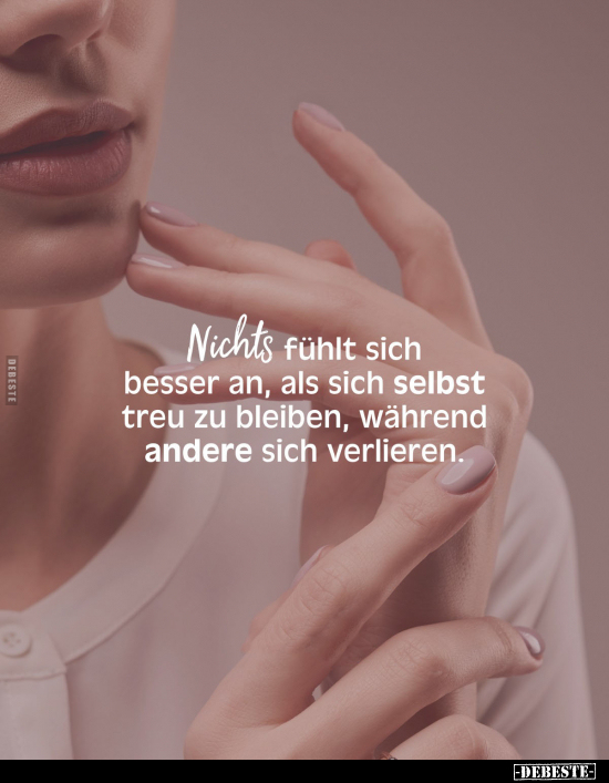 Nichts fühlt sich besser an, als sich selbst treu zu bleiben.. - Lustige Bilder | DEBESTE.de