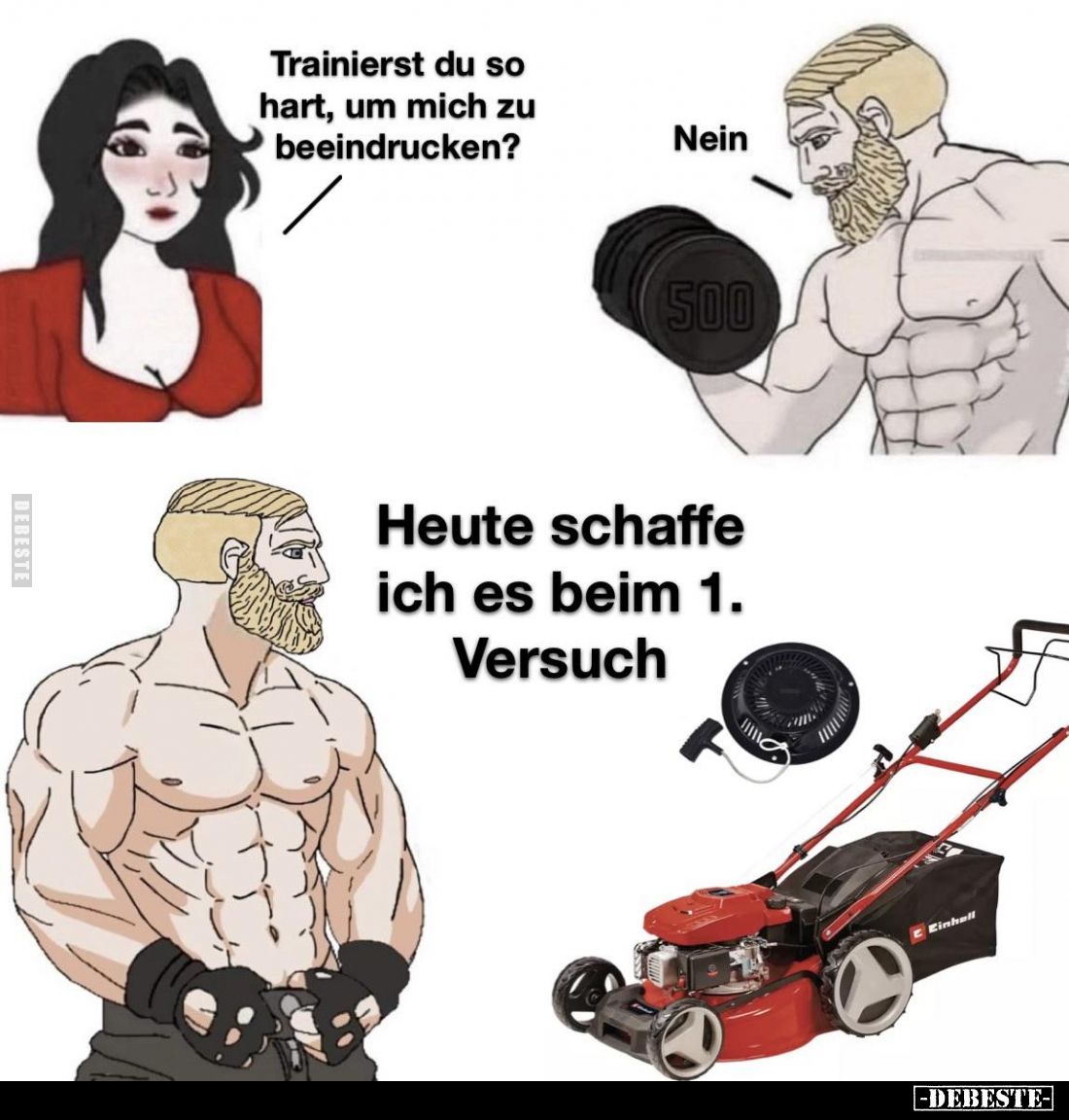 Trainierst du so hart, um mich zu beeindrucken?
-
Nein 
-
Heute schaffe ich es beim 1. Versuch