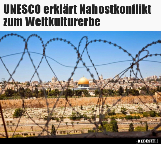 UNESCO erklärt Nahostkonflikt zum Weltkulturerbe.. - Lustige Bilder | DEBESTE.de
