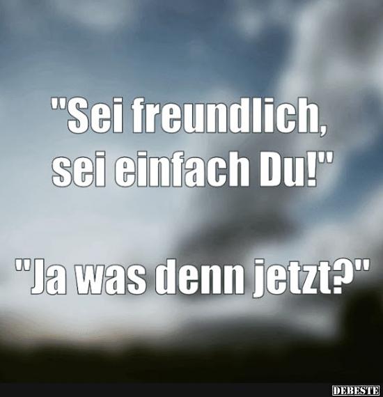 Sei freundlich sei einfach Du!