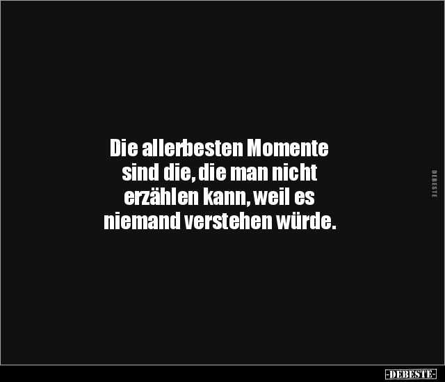 Die allerbesten Momente sind die, die man nicht erzählen.. - Lustige Bilder | DEBESTE.de