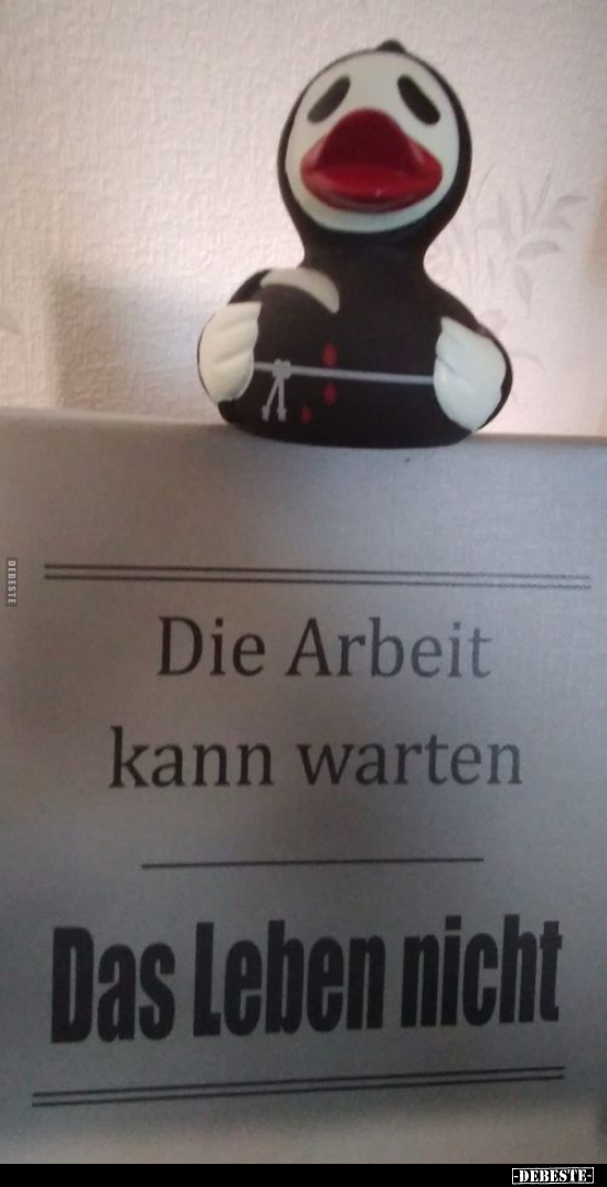 Die Arbeit kann warten. Das Leben nicht... - Lustige Bilder | DEBESTE.de