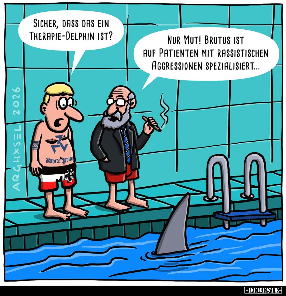 Sicher, dass das ein Therapie-Delphin ist?
-
Nur Mut! Brutus ist auf Patienten mit rassistischen Aggressionen spezialisiert...