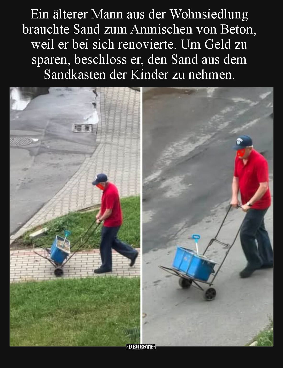 Ein älterer Mann aus der Wohnsiedlung brauchte Sand zum Anmischen von Beton, weil er bei sich renovierte. Um Geld zu sparen, ...