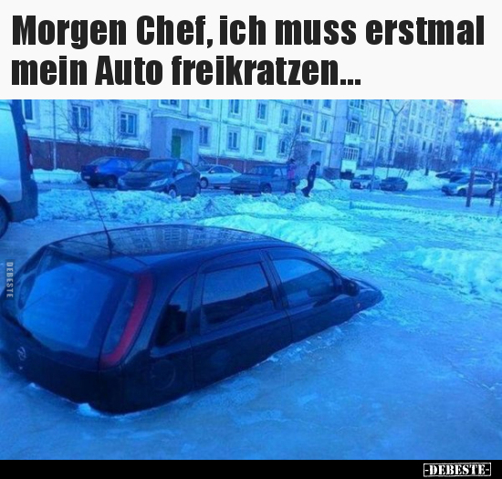Morgen Chef, ich muss erstmal mein Auto freikratzen...