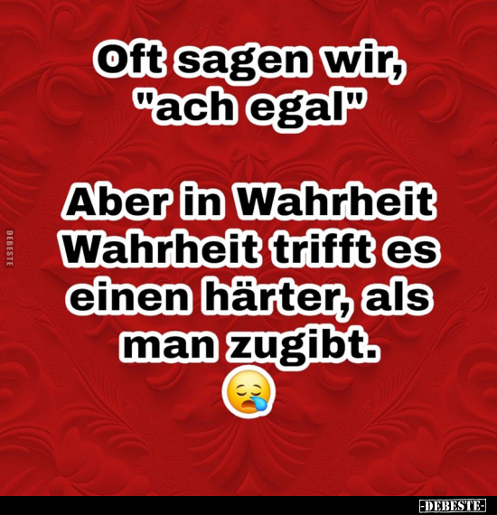 Oft sagen wir, "ach egal".. - Lustige Bilder | DEBESTE.de