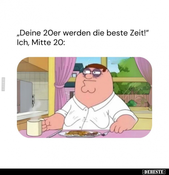 "Deine 20er werden die beste Zeit!".. - Lustige Bilder | DEBESTE.de