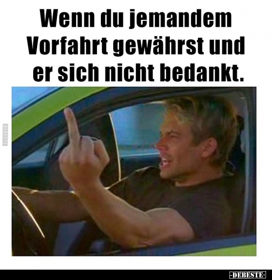 Wenn du jemandem Vorfahrt gewährst und er sich nicht..