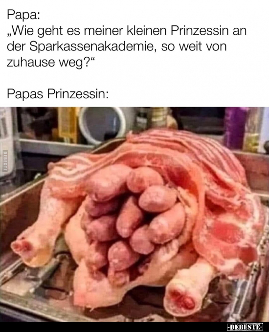 Papa: "Wie geht es meiner kleinen Prinzessin an der.." - Lustige Bilder | DEBESTE.de