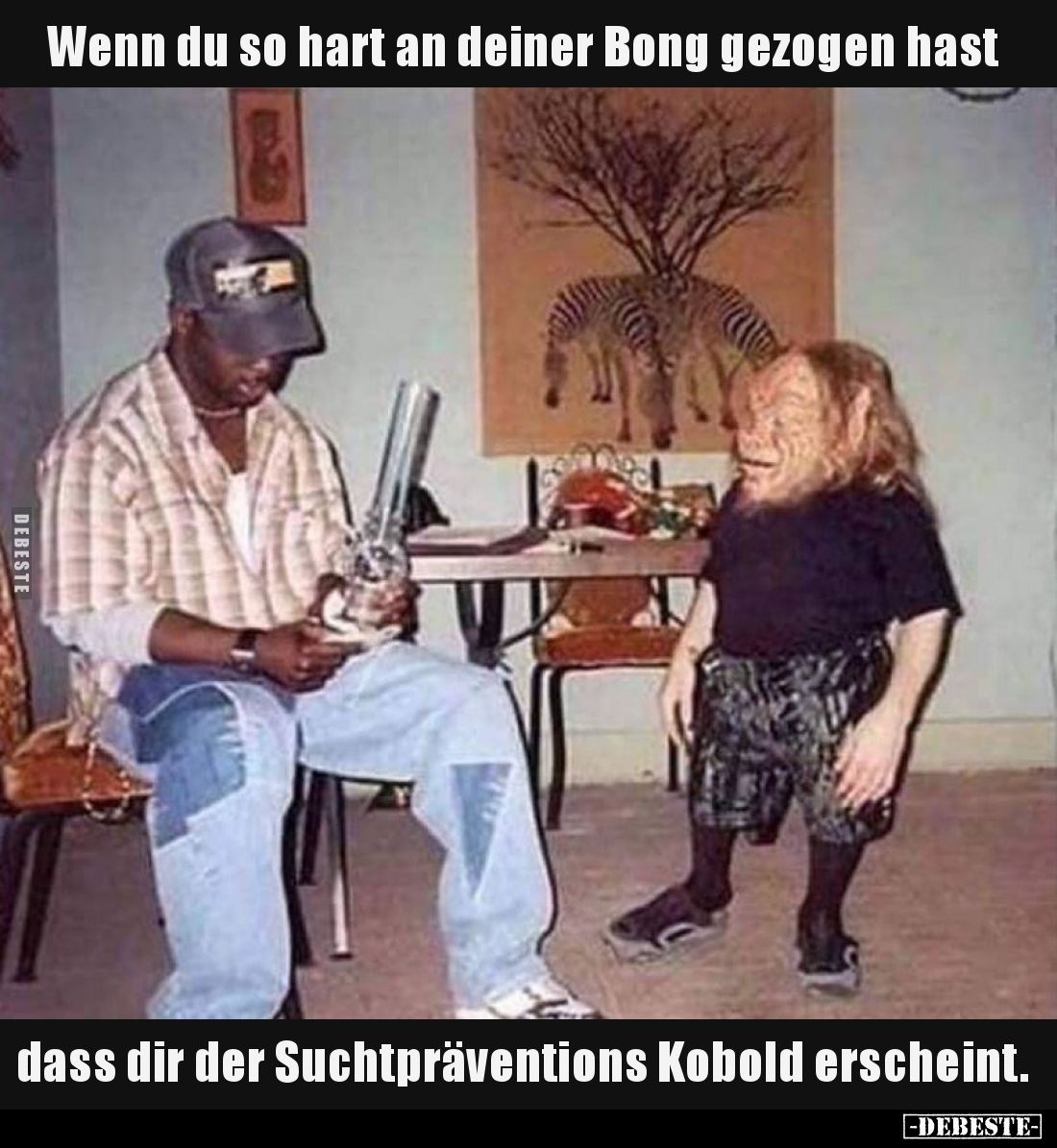 Wenn du so hart an deiner Bong gezogen hast 
dass dir der Suchtpräventions Kobold erscheint.