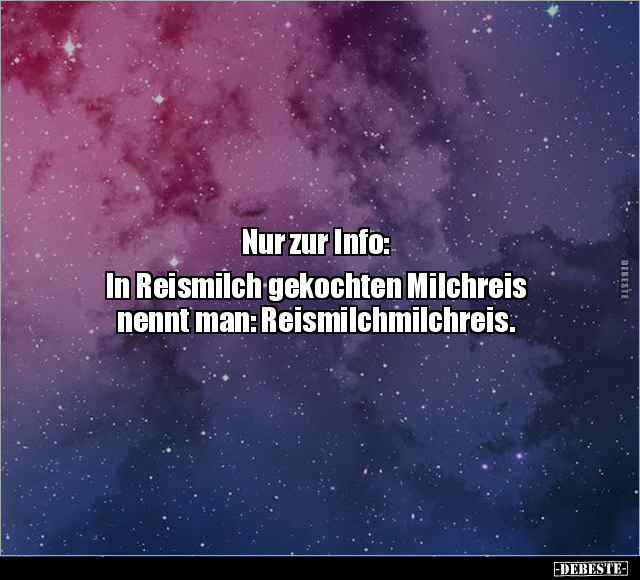 Nur zur Info: In Reismilch gekochten Milchreis nennt man.. - Lustige Bilder | DEBESTE.de