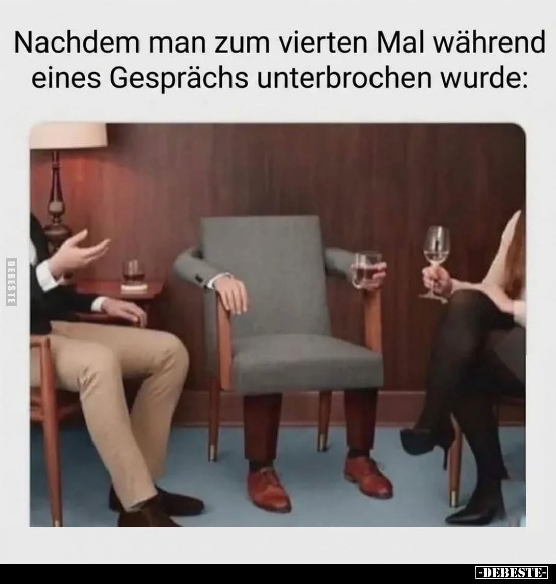 Nachdem man zum vierten Mal während eines Gesprächs unterbrochen wurde:
