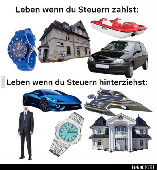 Leben wenn du Steuern zahlst.. - Lustige Bilder | DEBESTE.de