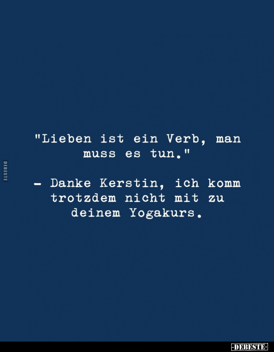 "Lieben ist ein Verb, man muss es tun.".. - Lustige Bilder | DEBESTE.de